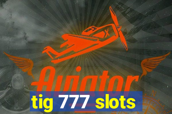 tig 777 slots